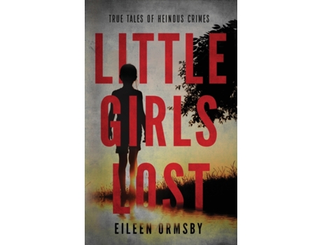 Livro Little Girls Lost: True tales of heinous crimes Eileen Ormsby (Inglês)