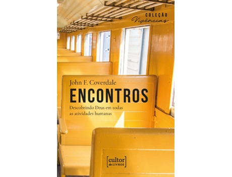 Livro Encontros Descobrindo Deus Em Todas As Atividades Humanas De John F Coverdale (português Do Brasil)
