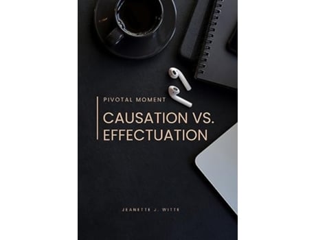 Livro Pivotal moment Causation vs. effectuation de Jeanette J Witte (Inglês)