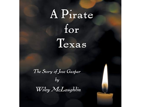 Livro A Pirate for Texas The Story of Jose Gaspar Lighthouse de Wiley McLaughlin (Inglês)