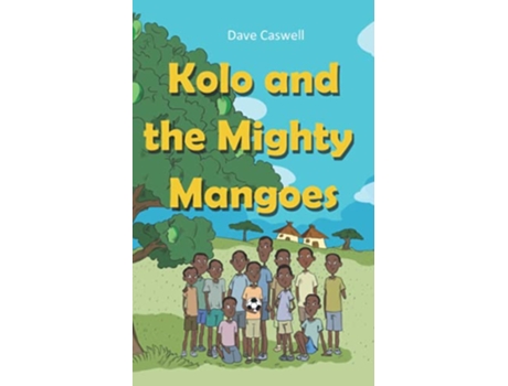 Livro Kolo and the Mighty Mangoes de Dave Caswell (Inglês)