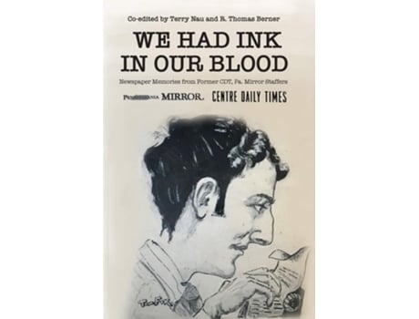 Livro We Had Ink In Our Blood Newspaper Memories From Former Cdt, Pa. Mirror Staffers De Terry Nau E R Thomas Berner (inglês)