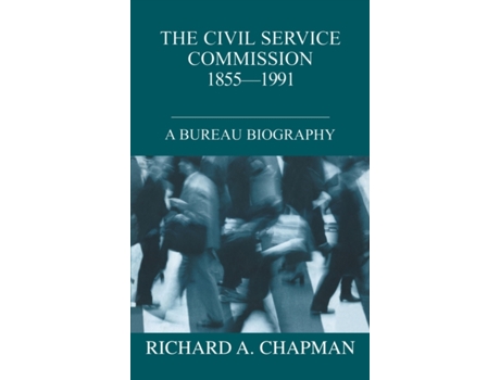 Livro The Civil Service Commission 1855-1991: A Bureau Biography (British Politics and Society) Richard A. Chapman (Inglês)