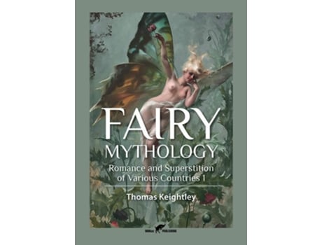 Livro Fairy Mythology 1 Romance And Superstition Of Various Countries De Thomas Keightley (inglês)