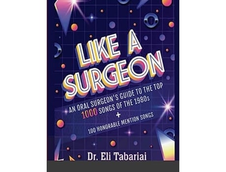 Livro Like A Surgeon A Surgeons Guide To The Top 1000 Songs Of The 1980s de Dr Tabariai (Inglês)