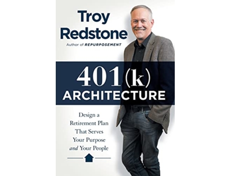 Livro 401k Architecture Design a Retirement Plan That Serves Your Purpose and Your People de Troy Redstone (Inglês)