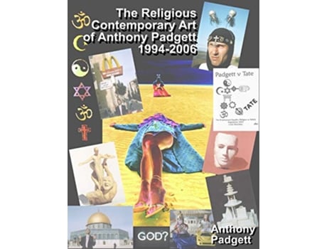 Livro The Religious Contemporary Art of Anthony Padgett 19942006 de Anthony Padgett (Inglês)