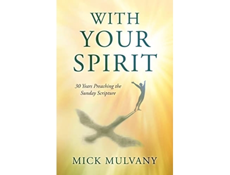 Livro With Your Spirit 30 Years Preaching the Sunday Scripture de Mick Mulvany (Inglês)