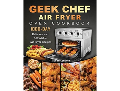 Livro Geek Chef Air Fryer Oven Cookbook 1000Day Delicious and Affordable Air Fryer Recipes de Susan Leedom (Inglês)