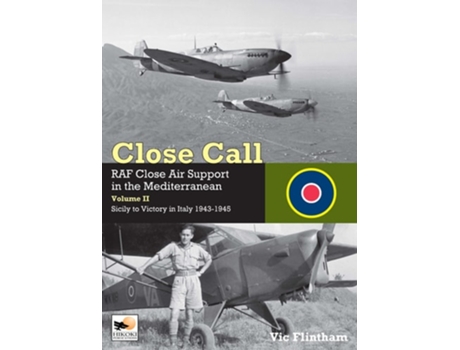 Livro Close Call RAF Close Air Support in the Mediterranean Volume II Sicily to Victory in Italy 1943-1945 de Vic Flintham (Inglês - Capa Dura)