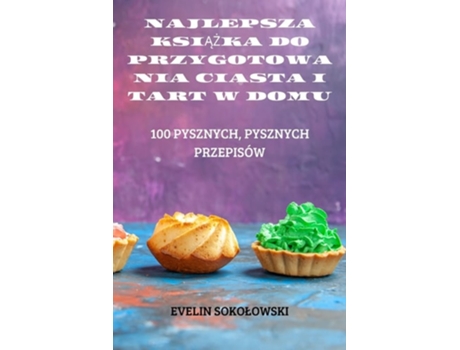 Livro Najlepsza Ksiazka Do Przygotowania Ciasta I Tart W Domu De Evelin Sokolowski (polaco)