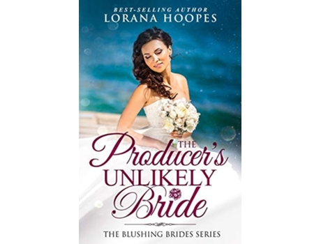Livro The Producers Unlikely Bride A Blushing Brides Fake Romance De Lorana Hoopes (inglês)