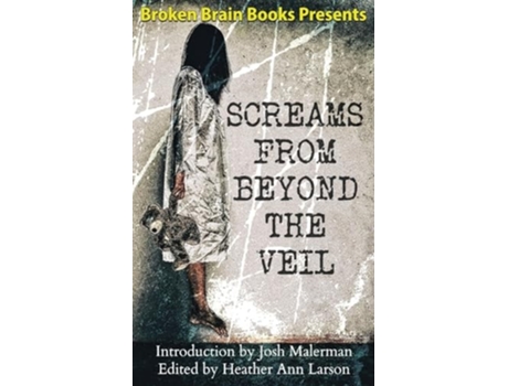 Livro Screams From Beyond The Veil A Horror Anthology de Broken Brain Books, Heather Ann Larson et al. (Inglês)