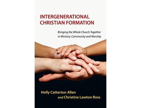 Livro Intergenerational Christian Formation - Bringing the Whole Church Together in Ministry, Community and Worship (Inglês)