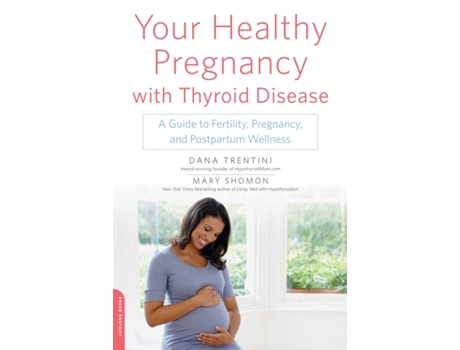 Livro Your Healthy Pregnancy with Thyroid Disease: A Guide to Fertility, Pregnancy, and Postpartum Wellness Dana Trentini, Mary Shomon (Inglês)