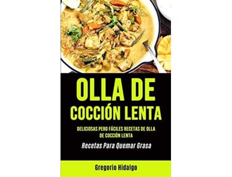 Livro Olla De Cocción Lenta Deliciosas Pero Fáciles Recetas De Olla De Cocción Lenta De Gregorio Hidalgo (espanhol)