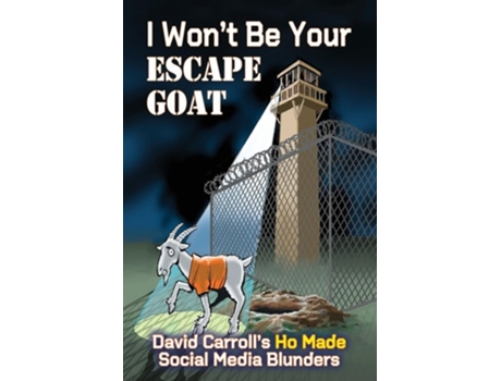 Livro I Wont Be Your ESCAPE GOAT David Carrolls HO MADE Social Media Blunders de David Carroll (Inglês)