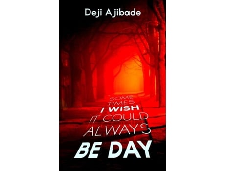 Livro Sometimes I Wish It Could Always Be Day De Deji Ajibade (inglês)