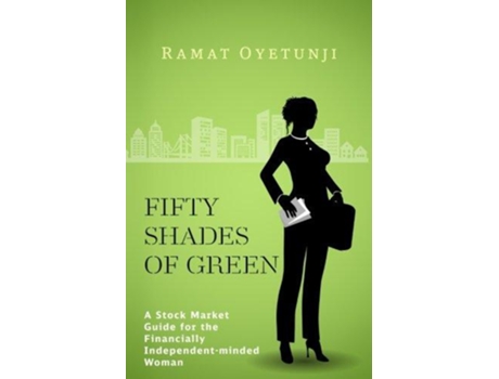 Livro Fifty shades of Green A Stock Market Guide for the Financially Independentminded Woman de Ramat Oyetunji (Inglês)