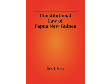 Livro Constitutional Law Of Papua New Guinea De Eric L Kwa (inglês)