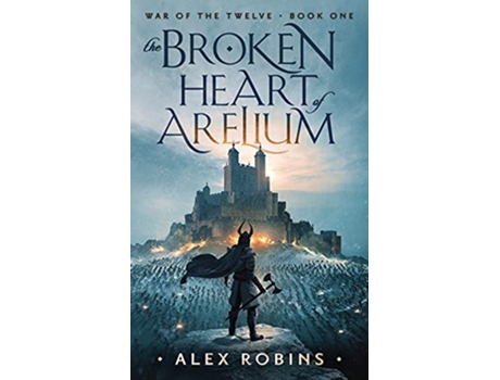 Livro The Broken Heart of Arelium War of the Twelve de Alex Robins (Inglês)