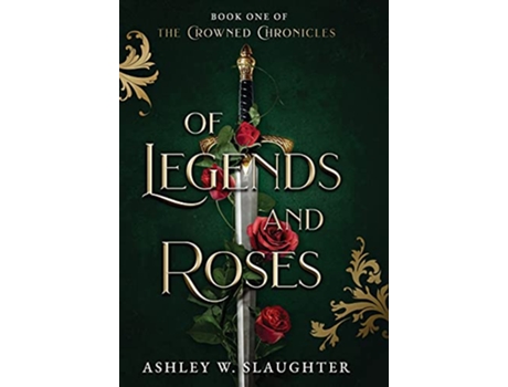 Livro Of Legends and Roses The Crowned Chronicles de Ashley W Slaughter (Inglês)