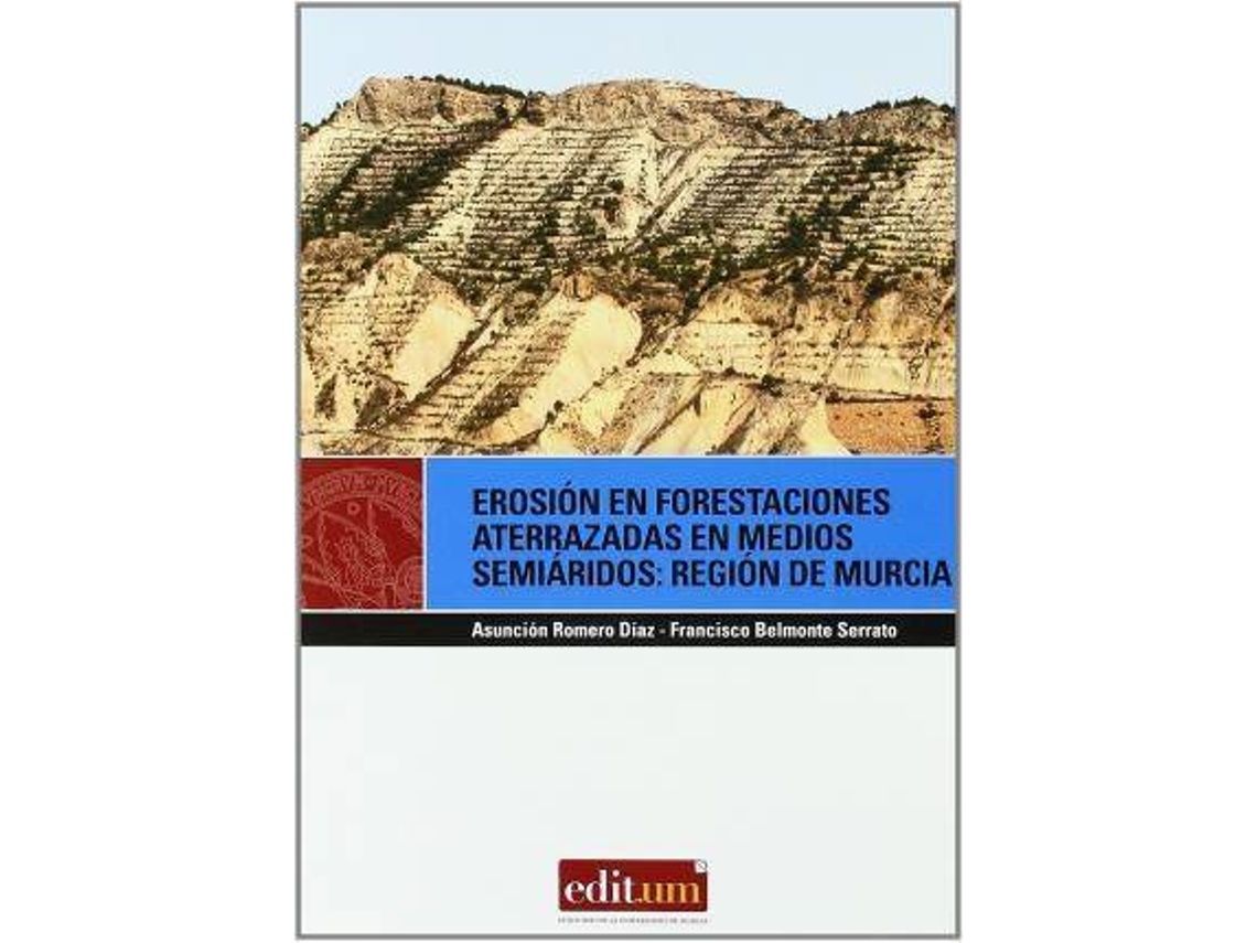 Livro Erosión En Forestaciones Aterrazadas En Medios Semiáridos Región De Murcia de María Asunción Romero Díaz (Espanhol)
