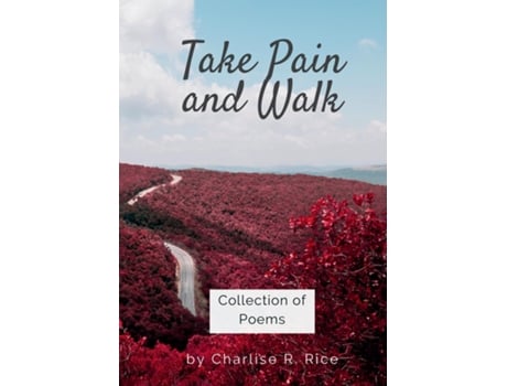 Livro Take Pain and Walk Collection of Poems de Charlise R Rice (Inglês)