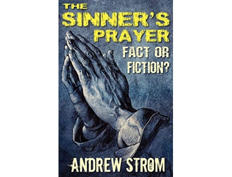 Livro THE SINNERS PRAYER FACT or FICTION How to get Saved the Bible Way de Andrew Strom (Inglês)