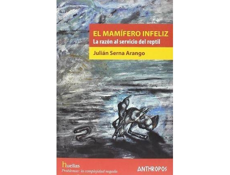 Livro El mamífero infeliz : la razón al servicio del reptil de Julián Serna Arango (Espanhol)