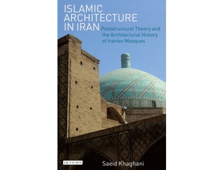 Livro Islamic Architecture in Iran de Saeid Khaghani (Inglês - Capa Dura)