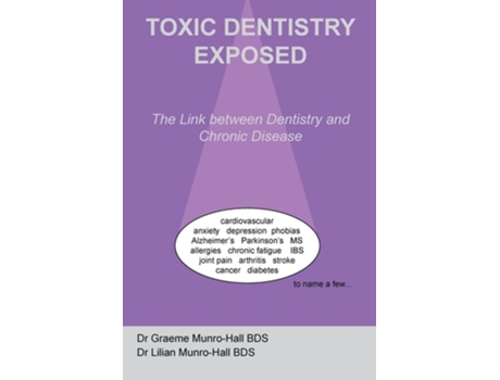 Livro Toxic Dentistry Exposed de Dr Graeme Munro-Hall Bds e Dr Lilian Munro-Hall (Inglês)