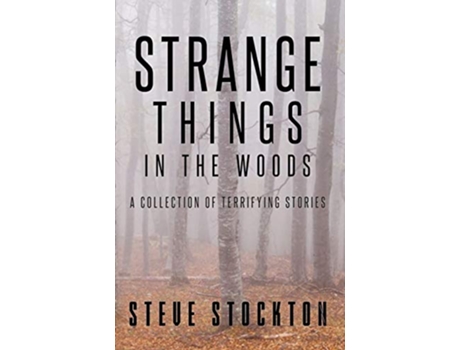Livro Strange Things In The Woods A Collection of Terrifying Tales de Steve Stockton (Inglês)