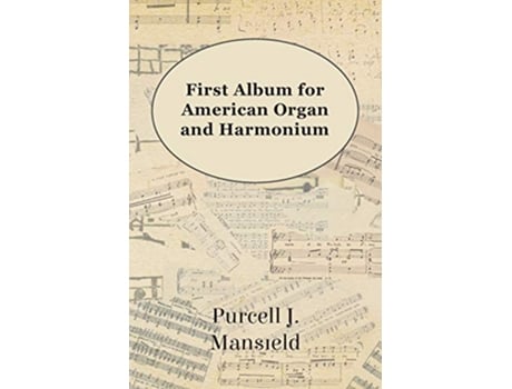 Livro First Album for American Organ and Harmonium de Purcell J Mansfield (Inglês)