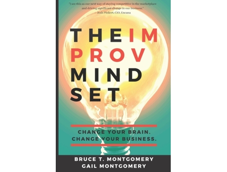 Livro The Improv Mindset: Change Your Brain. Change Your Business. Bruce T. Montgomery, Gail Montgomery (Inglês)