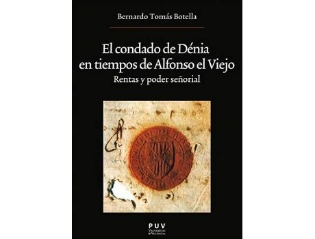 Livro El condado de Dénia en tiempos de Alfonso el Viejo : rentas y poder señorial de Bernardo Tomas Botella (Espanhol)