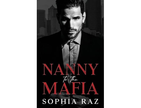 Livro Nanny to the Mafia Enemies to lovers Mafia Romance de Sophia Raz (Inglês)