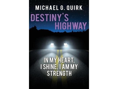 Livro Destinys Highway In My Heart I Shine I Am My Strength de Michael G Quirk (Inglês)