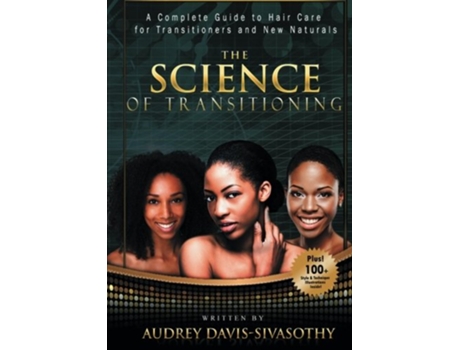 Livro The Science of Transitioning A Complete Guide to Hair Care for Transitioners and New Naturals BW version de Audrey DavisSivasothy (Inglês)