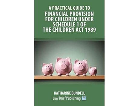 Livro A Practical Guide To Financial Provision For Children Under Schedule 1 Of The Children Act 1989 De Katharine Bundell (inglês)