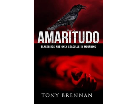 Livro Amaritudo Blackbirds Are Only Seagulls In Mourning De Tony Brennan (inglês)