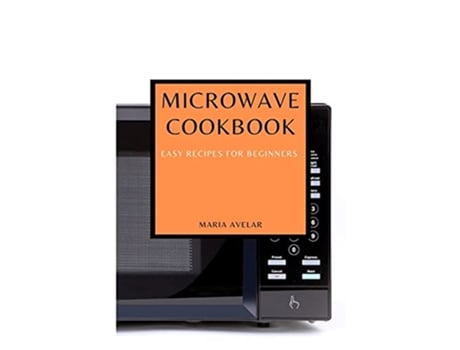 Livro Microwave Cookbook Easy Recipes for Beginners de Maria Avelar (Inglês)