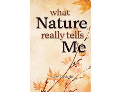 Livro What Nature Really Tells Me de Gary Frederic (Inglês)
