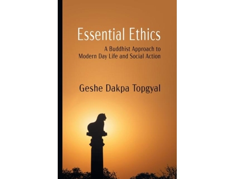 Livro Essential Ethics A Buddhist Approach To Modern Day Life And Social Action De Dakpa Topgyal (inglês)