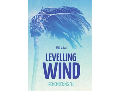 Livro Levelling Wind Remembering Fiji Pacific Series de Brij V Lal (Inglês)