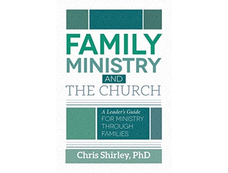 Livro Family Ministry and the Church A Leaders Guide for Ministry Through Families de Chris Shirley (Inglês)