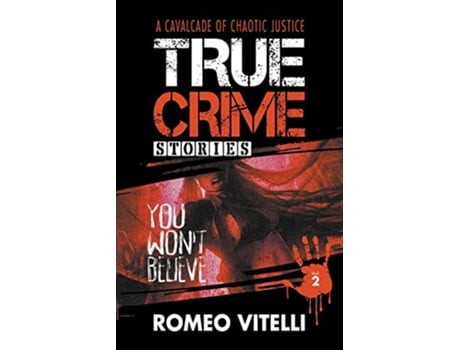Livro True Crime Stories You Wont Believe Book Two de Romeo Vitelli (Inglês)
