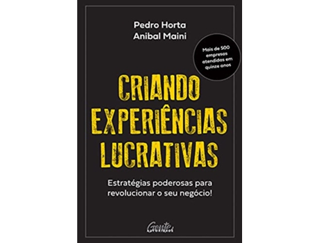 Livro Criando Experiências Lucrativas - Estratégias Poderosas Para Revolucionar O Seu Negócio! de Horta e Pedro (Português do Brasil)