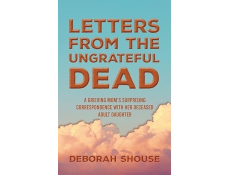 Livro Letters from the Ungrateful Dead de Deborah Shouse (Inglês)
