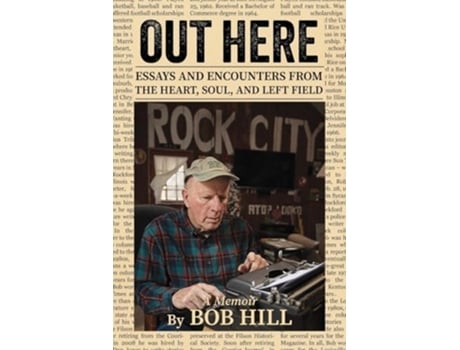 Livro OUT HERE Essays And Encounters From The Heart, Soul, And Left Field de Bob Hill (Inglês)